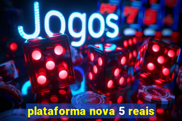 plataforma nova 5 reais